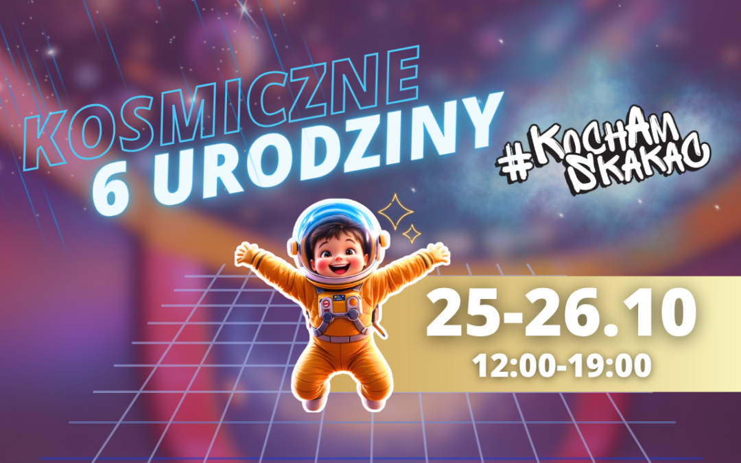 Kosmiczne 6. urodziny #KochamSkakać Warszawa 🚀